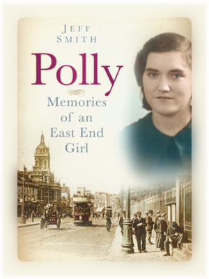 Polly. Memories of an East End Girl. By Jeff Smith